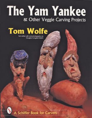 Книга Yam Yankee and Other Veggie Carving Projects Tom Wolfe