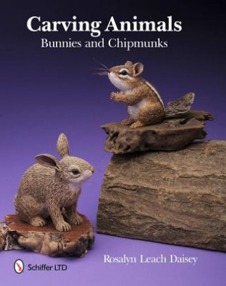 Книга Carving Animals -- Bunnies and Chipmunks Rosalyn Leach Daisey