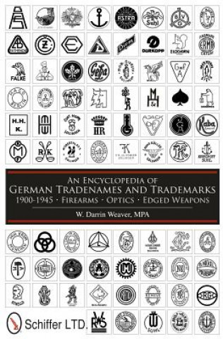 Kniha Encycledia of German Tradenames and Trademarks 1900-1945: Firearms, tics, Edged Weapons W. Darrin Weaver