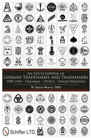 Könyv Encycledia of German Tradenames and Trademarks 1900-1945: Firearms, tics, Edged Weapons W. Darrin Weaver