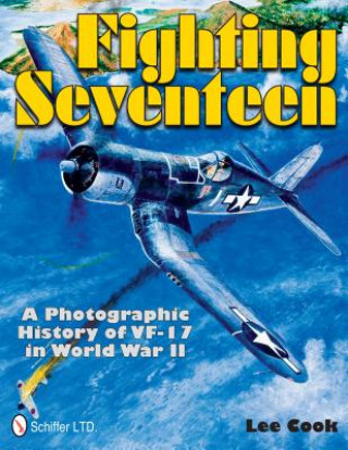 Kniha Fighting Seventeen: A Photographic History of VF-17 in World War II Lee Cook