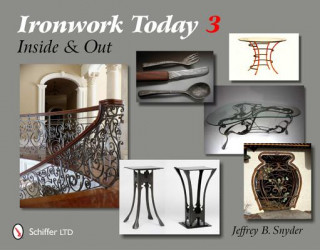 Carte Ironwork Today 3: Inside and Out Jeffrey B. Snyder