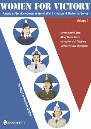 Kniha Women for Victory: American Servicewomen in World War II History and Uniforms Series - Vol 1 Katy Endruschat Goebel