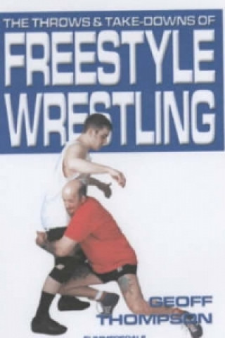 Knjiga Throws and Takedowns of Free-style Wrestling Geoff Thompson