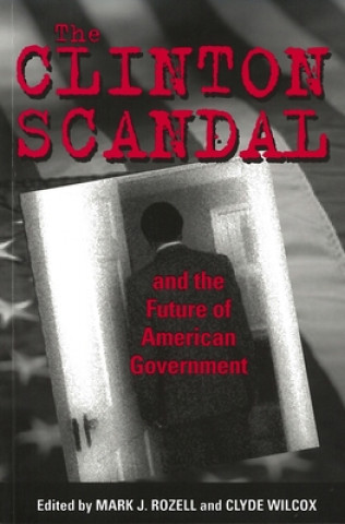 Knjiga Clinton Scandal and the Future of American Government 