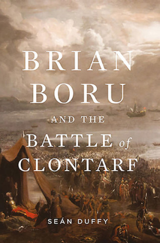 Carte Brian Boru and the Battle of Clontarf Sean Duffy