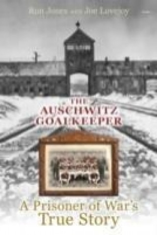 Carte Auschwitz Goalkeeper, The - A Prisoner of War's True Story Joe Lovejoy
