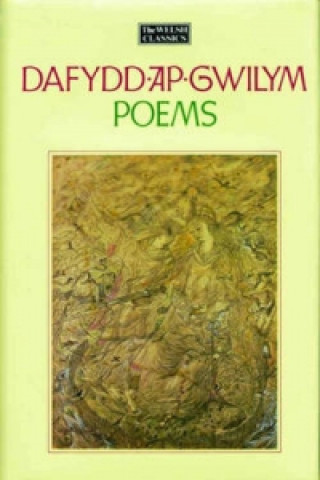 Knjiga Welsh Classics Series, The:1. Dafydd Ap Gwilym - Poems Dafydd ap Gwilym