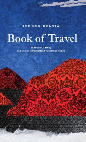 Kniha New Granta Book of Travel Jonathan Raban