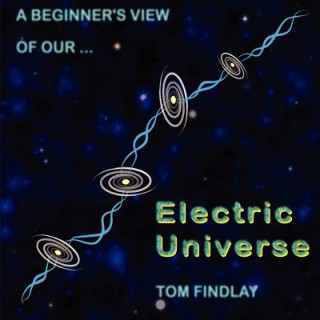 Książka Beginner's View of Our Electric Universe Tom Findlay