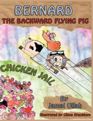 Kniha Bernard the Backward-flying Pig in 'Chicken Jail' Jamal Ullah