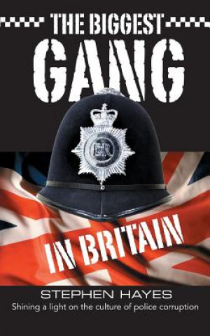 Książka Biggest Gang in Britain - Shining a Light on the Culture of Police Corruption Stephen Hayes