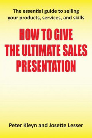 Carte How to Give the Ultimate Sales Presentation - The Essential Guide to Selling Your Products, Services and Skills Josette Lesser