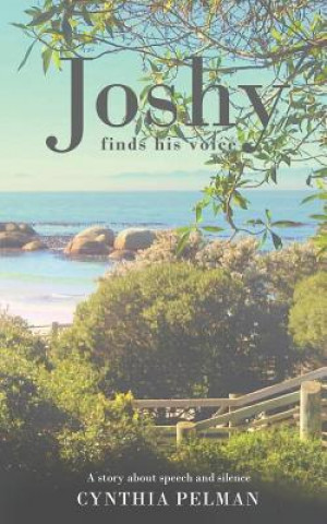 Kniha Joshy Finds His Voice - A Story About Speech and Silence Cynthia Pelman