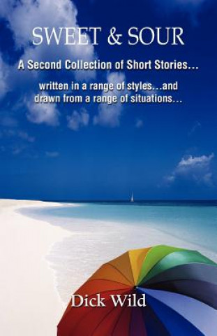 Kniha Sweet & Sour -A Second Collection of Short Stories Written in a Range of Styles and Drawn from a Wide Range of Situations Dick Wild