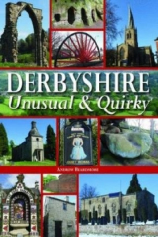 Könyv Derbyshire - Unusual & Quirky Andrew Beardmore