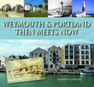 Kniha Weymouth & Portland Then Meets Now Maureen Attwooll