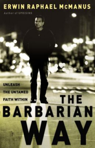 Kniha Barbarian Way Erwin Raphael McManus
