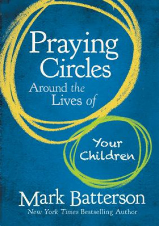 Könyv Praying Circles Around the Lives of Your Children Mark Batterson