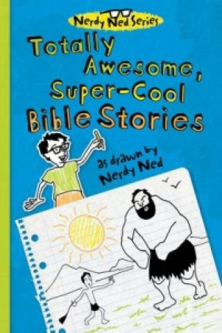 Kniha Totally Awesome, Super-Cool Bible Stories as Drawn by Nerdy Ned Thomas Nelson