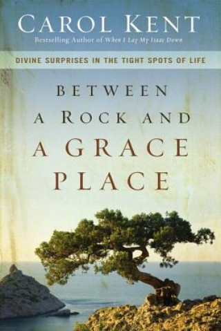 Book Between a Rock and a Grace Place Carol Kent