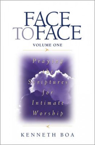 Kniha Face to Face: Praying the Scriptures for Intimate Worship Kenneth D. Boa