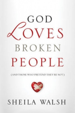 Carte God Loves Broken People Sheila Walsh