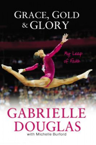 Könyv Grace, Gold, and Glory My Leap of Faith Michelle Burford