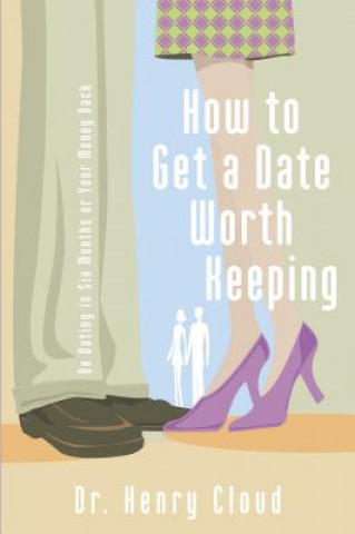 Книга How to Get a Date Worth Keeping Dr. Henry Cloud