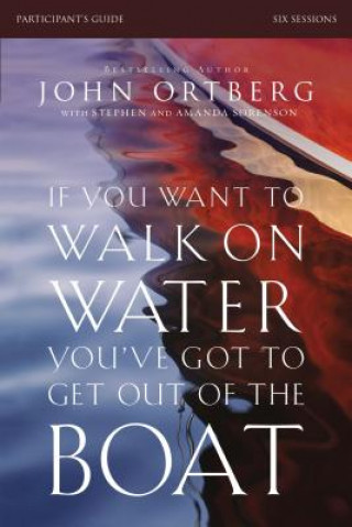 Könyv If You Want to Walk on Water, You've Got to Get Out of the Boat Bible Study Participant's Guide John Ortberg