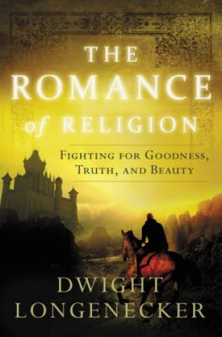 Kniha Romance of Religion Dwight Longenecker