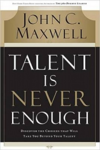Carte Talent is Never Enough John C. Maxwell