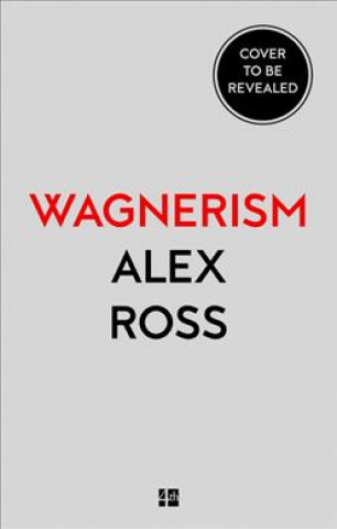 Book Wagnerism Alex Ross