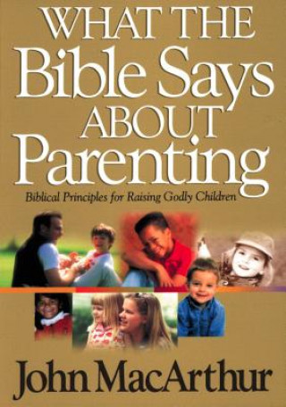 Książka What the Bible Says About Parenting John F. McArthur