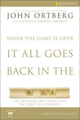 Carte When the Game Is Over, It All Goes Back in the Box Bible Study Participant's Guide John Ortberg