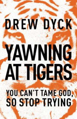 Kniha Yawning at Tigers Drew Nathan Dyck