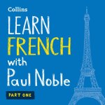 Audio knjiga Learn French with Paul Noble for Beginners - Part 1: French Made Easy with Your 1 million-best-selling Personal Language Coach Paul Noble