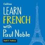 Audio knjiga Learn French with Paul Noble for Beginners - Part 3: French Made Easy with Your 1 million-best-selling Personal Language Coach Paul Noble