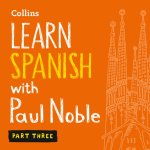 Audiokniha Learn Spanish with Paul Noble for Beginners - Part 3: Spanish Made Easy with Your 1 million-best-selling Personal Language Coach Paul Noble