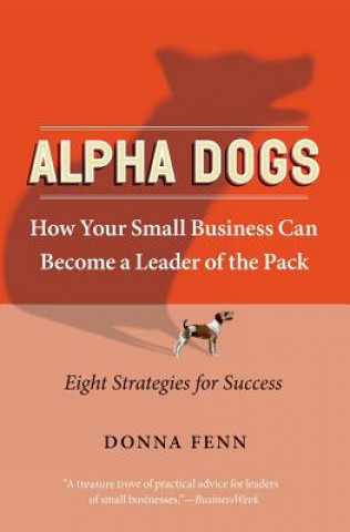 Książka ALPHA DOGS HOW YOUR SMALL BUSINESS CAN BECOME THE LEADER OF THE PAC Donna Fenn