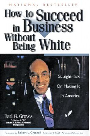 Книга How to Succeed in Business Without Being White Earl G. Graves