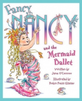 Książka Fancy Nancy and The Mermaid Ballet Jane O'Connor