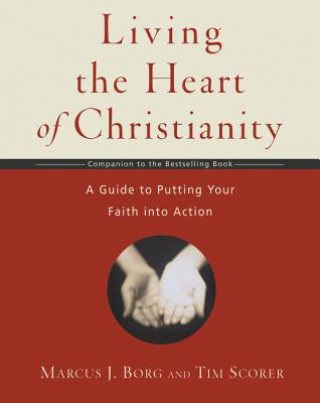 Carte Living the Heart of Christianity Tim;Borg (Marcus J.) Scorer