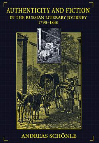 Carte Authenticity and Fiction in the Russian Literary Journey, 1790-1840 Andreas Schonle