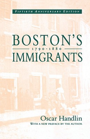 Carte Boston's Immigrants, 1790-1880 Oscar Handlin
