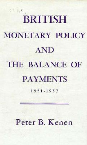 Книга British Monetary Policy and the Balance of Payments, 1951-1957 PB Kenen