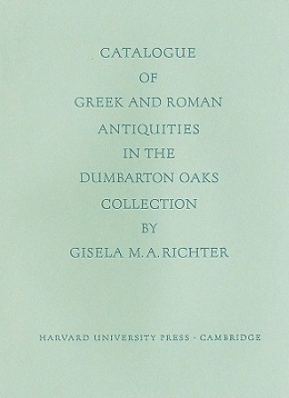 Carte Catalogue of the Greek and Roman Antiquities in the Dumbarton Oaks Collection Richter