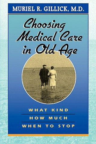 Buch Choosing Medical Care in Old Age Muriel R. Gillick