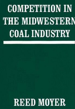 Könyv Competition in the Midwestern Coal Industry R Moyer