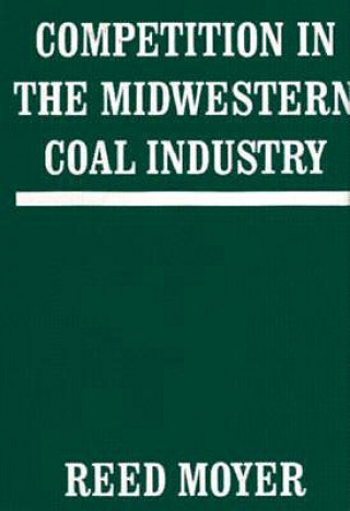 Książka Competition in the Midwestern Coal Industry R Moyer